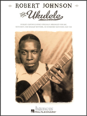 Robert Johnson for Ukulele 18 Blues Classics Arranged Uke TAB in - Click Image to Close